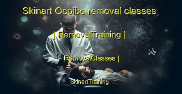 Skinart Ocoibo removal classes | RemovalTraining | RemovalClasses | SkinartTraining-Mexico